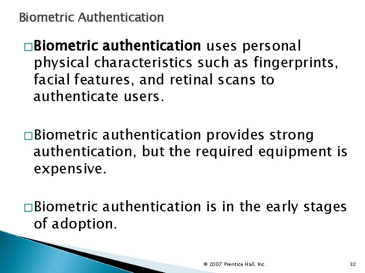 Biometric Authentication �Biometric authentication uses personal physical characteristics such as fingerprints, facial features, and