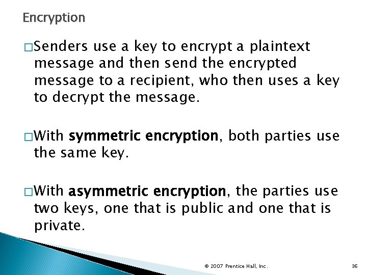 Encryption �Senders use a key to encrypt a plaintext message and then send the
