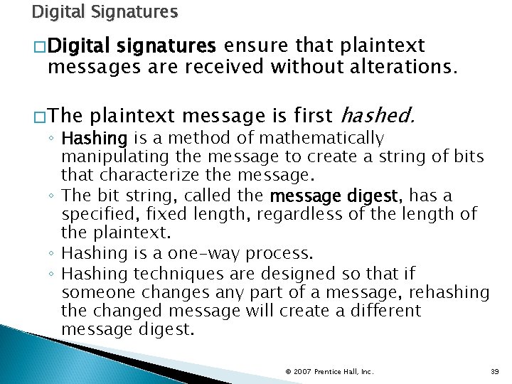 Digital Signatures �Digital signatures ensure that plaintext messages are received without alterations. �The plaintext