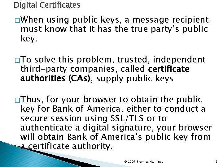 Digital Certificates �When using public keys, a message recipient must know that it has