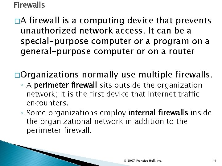 Firewalls �A firewall is a computing device that prevents unauthorized network access. It can