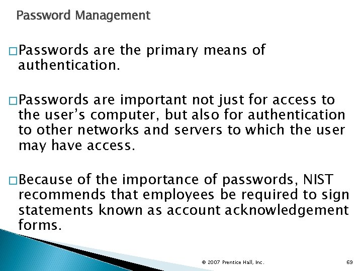 Password Management �Passwords are the primary means of authentication. �Passwords are important not just