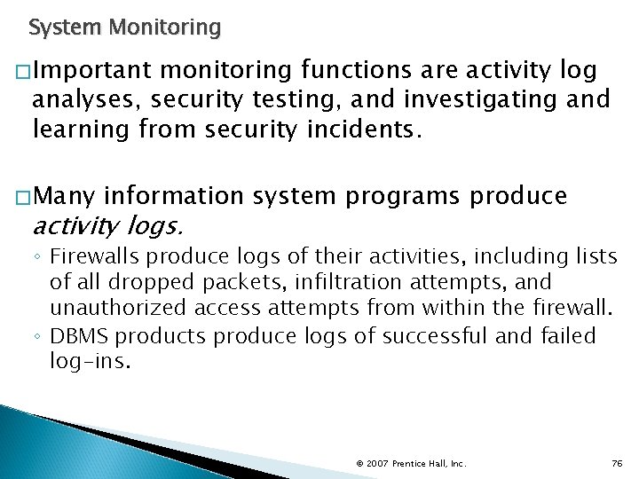 System Monitoring �Important monitoring functions are activity log analyses, security testing, and investigating and