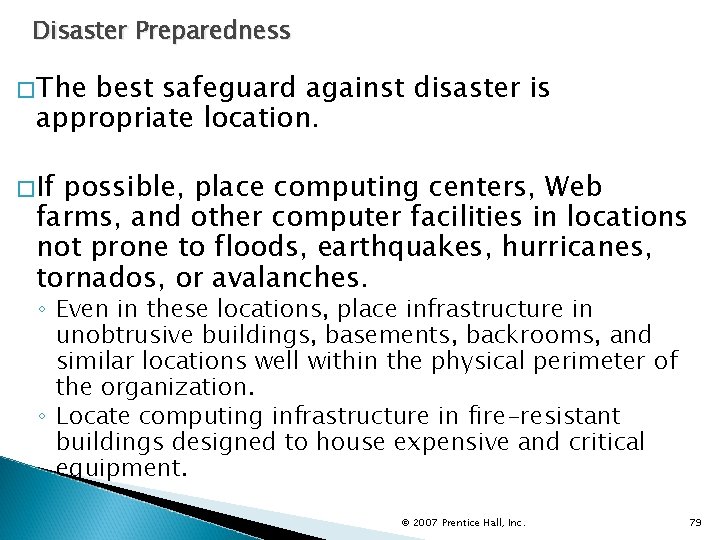 Disaster Preparedness �The best safeguard against disaster is appropriate location. �If possible, place computing