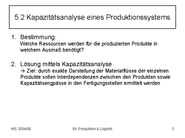 5. 2 Kapazitätsanalyse eines Produktionssystems 1. Bestimmung: Welche Ressourcen werden für die produzierten Produkte