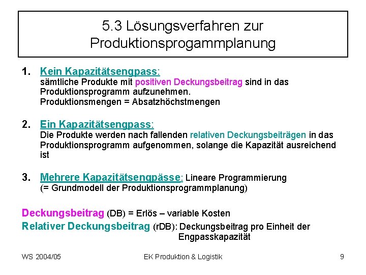 5. 3 Lösungsverfahren zur Produktionsprogammplanung 1. Kein Kapazitätsengpass: sämtliche Produkte mit positiven Deckungsbeitrag sind