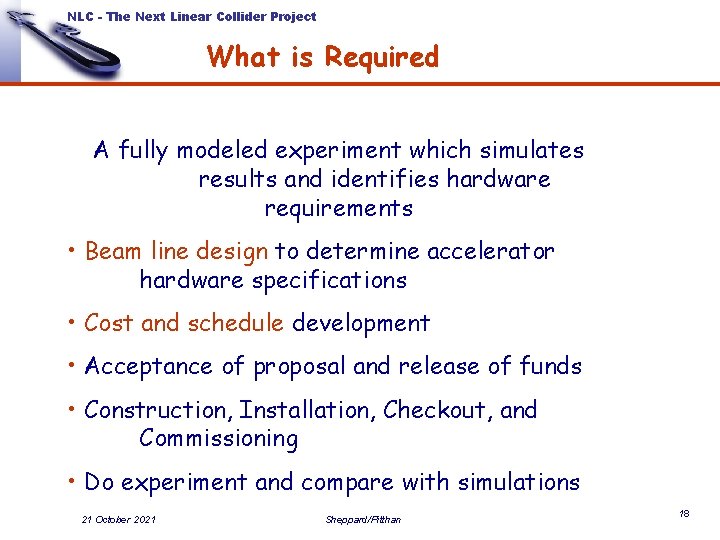 NLC - The Next Linear Collider Project What is Required A fully modeled experiment NLC - The Next Linear Collider Project What is Required A fully modeled experiment