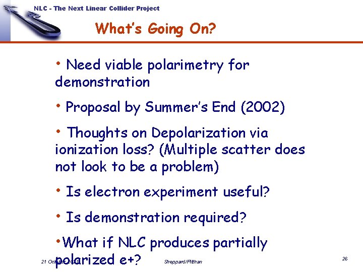 NLC - The Next Linear Collider Project What’s Going On? • Need viable polarimetry NLC - The Next Linear Collider Project What’s Going On? • Need viable polarimetry