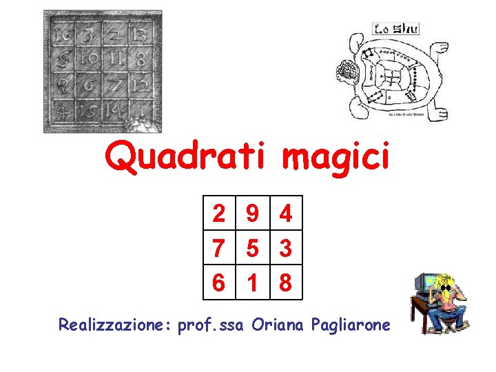 Quadrati magici 2 9 4 7 5 3 6 1 8 Realizzazione: prof. ssa