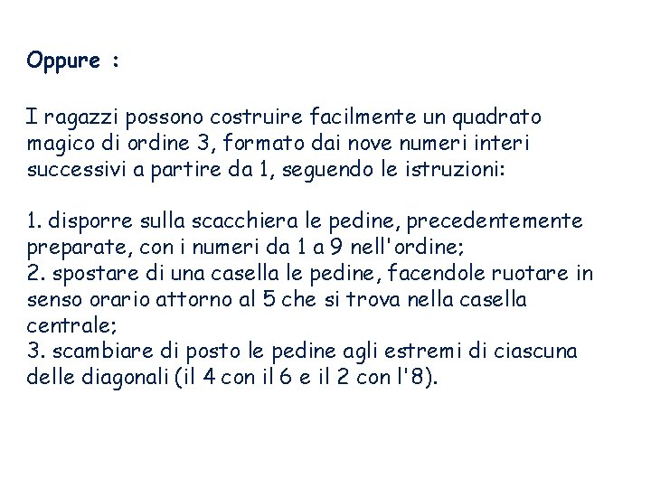 Oppure : I ragazzi possono costruire facilmente un quadrato magico di ordine 3, formato