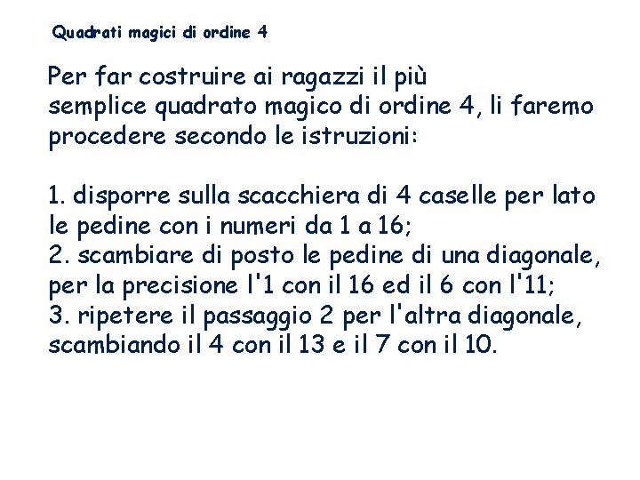 Quadrati magici di ordine 4 Per far costruire ai ragazzi il più semplice quadrato