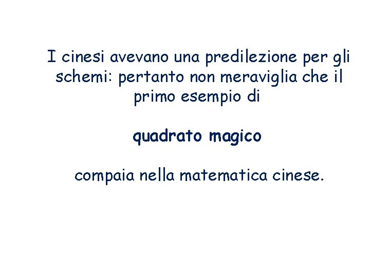 I cinesi avevano una predilezione per gli schemi: pertanto non meraviglia che il primo