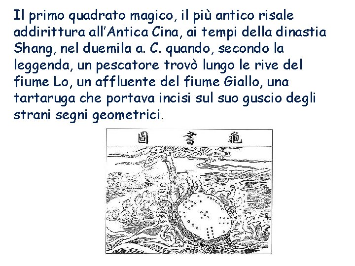 Il primo quadrato magico, il più antico risale addirittura all’Antica Cina, ai tempi della