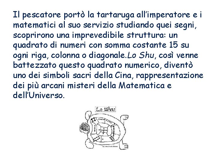 Il pescatore portò la tartaruga all’imperatore e i matematici al suo servizio studiando quei