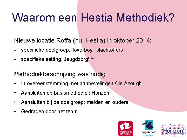 Waarom een Hestia Methodiek? Nieuwe locatie Roffa (nu: Hestia) in oktober 2014: - specifieke