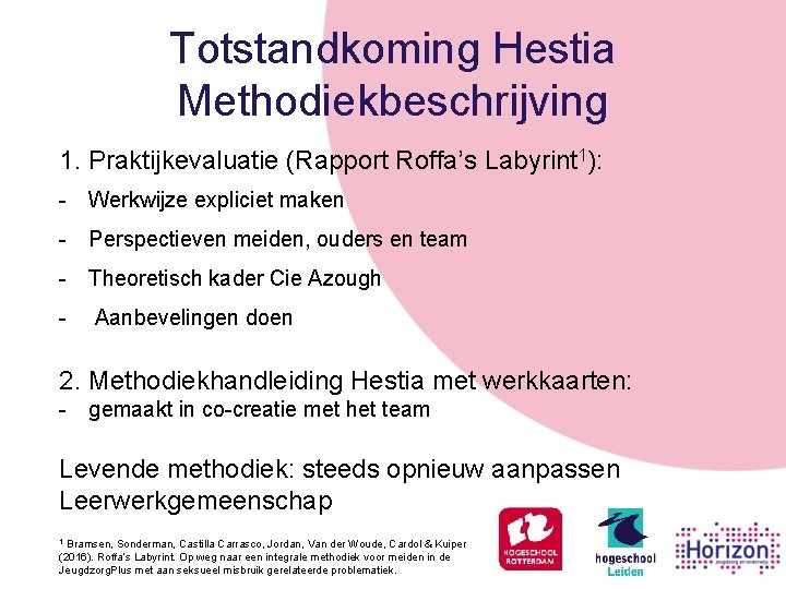 Totstandkoming Hestia Methodiekbeschrijving 1. Praktijkevaluatie (Rapport Roffa’s Labyrint 1): - Werkwijze expliciet maken -