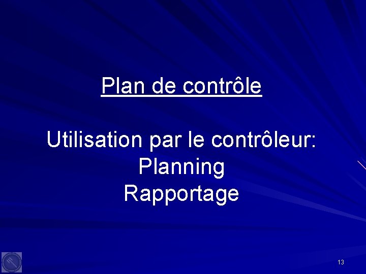 Plan de contrôle Utilisation par le contrôleur: Planning Rapportage 13 
