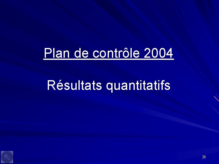 Plan de contrôle 2004 Résultats quantitatifs 26 