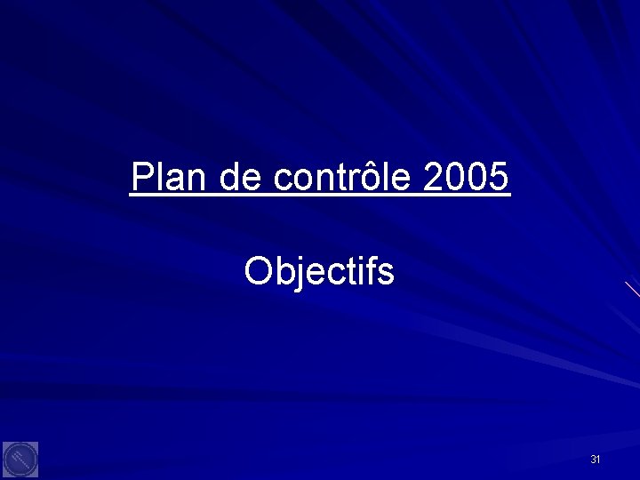 Plan de contrôle 2005 Objectifs 31 