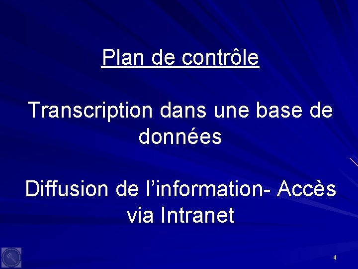 Plan de contrôle Transcription dans une base de données Diffusion de l’information- Accès via