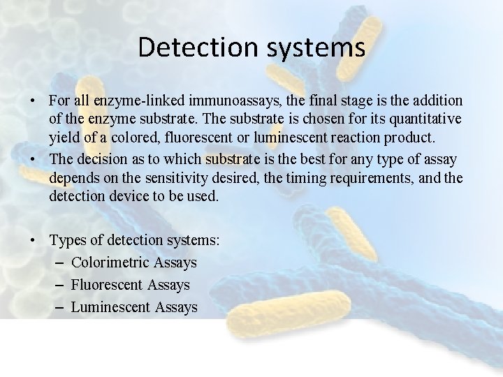 Detection systems • For all enzyme-linked immunoassays, the final stage is the addition of