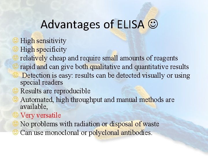 Advantages of ELISA High sensitivity High specificity relatively cheap and require small amounts of