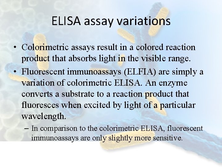 ELISA assay variations • Colorimetric assays result in a colored reaction product that absorbs