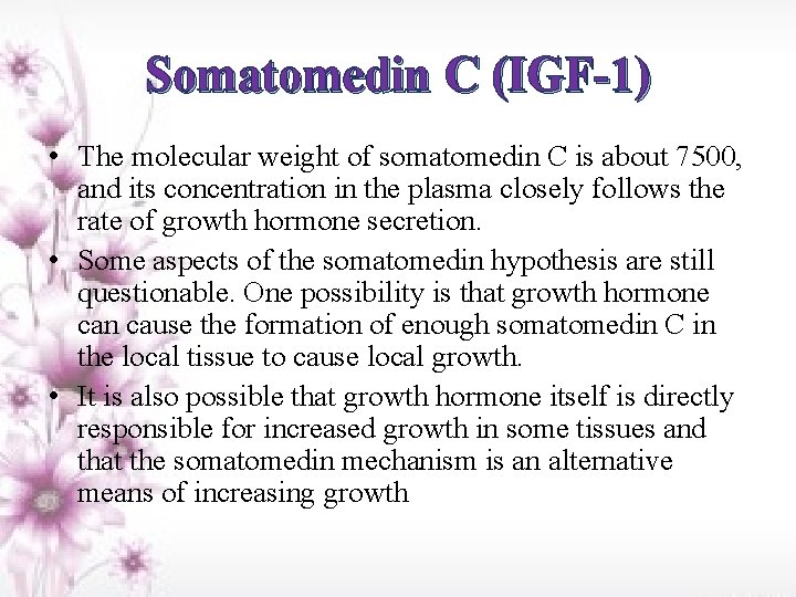 Somatomedin C (IGF-1) • The molecular weight of somatomedin C is about 7500, and