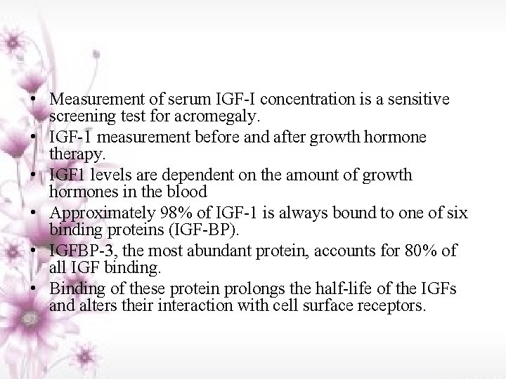  • Measurement of serum IGF-I concentration is a sensitive screening test for acromegaly.
