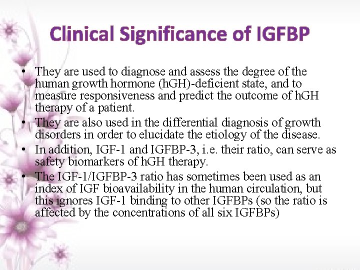 Clinical Significance of IGFBP • They are used to diagnose and assess the degree