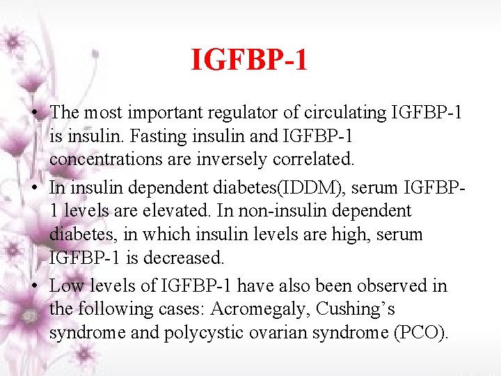IGFBP-1 • The most important regulator of circulating IGFBP-1 is insulin. Fasting insulin and