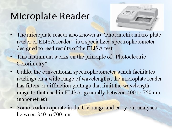 Microplate Reader • The microplate reader also known as “Photometric micro-plate reader or ELISA