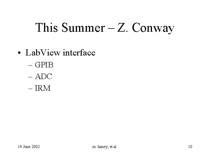 This Summer – Z. Conway • Lab. View interface – GPIB – ADC –