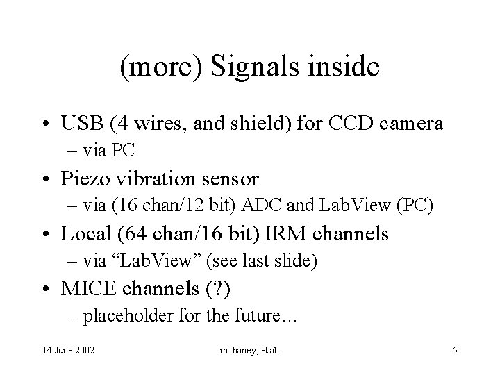 (more) Signals inside • USB (4 wires, and shield) for CCD camera – via