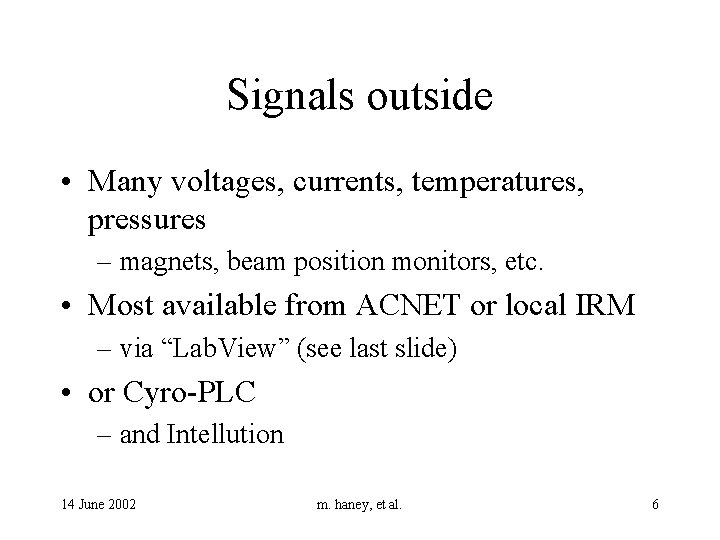 Signals outside • Many voltages, currents, temperatures, pressures – magnets, beam position monitors, etc.