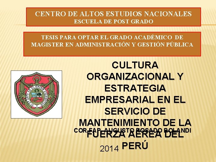 CENTRO DE ALTOS ESTUDIOS NACIONALES ESCUELA DE POST GRADO TESIS PARA OPTAR EL GRADO