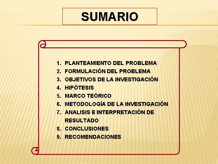 SUMARIO 1. 2. 3. 4. 5. 6. 7. PLANTEAMIENTO DEL PROBLEMA FORMULACIÓN DEL PROBLEMA