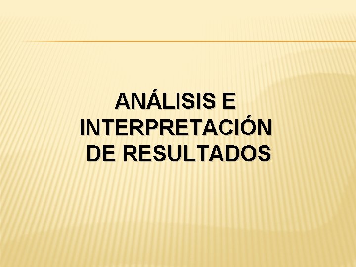 ANÁLISIS E INTERPRETACIÓN DE RESULTADOS 