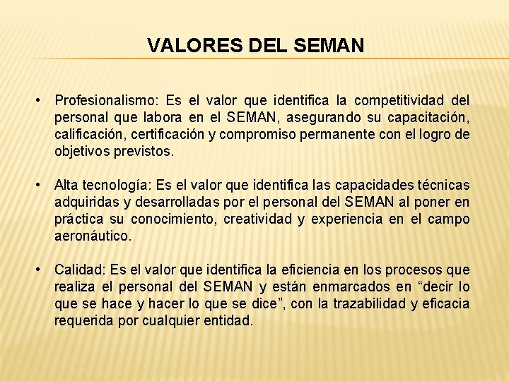 VALORES DEL SEMAN • Profesionalismo: Es el valor que identifica la competitividad del personal