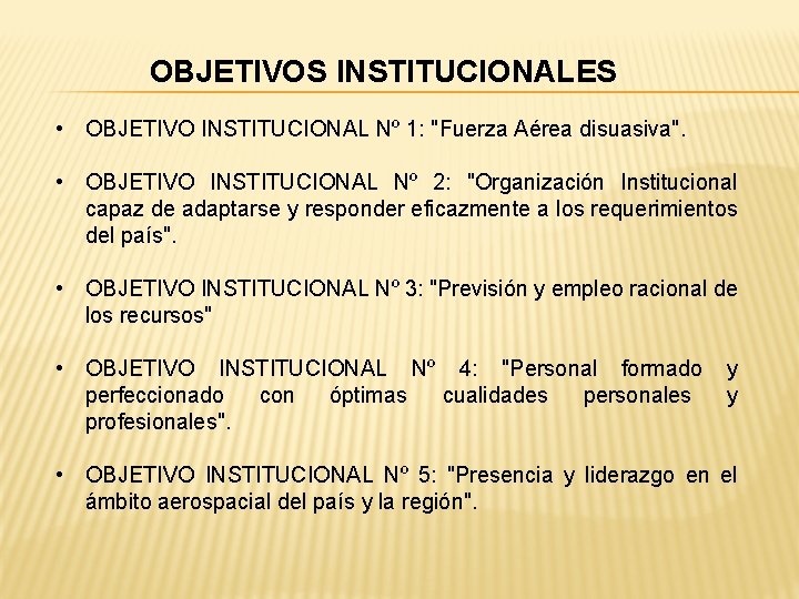 OBJETIVOS INSTITUCIONALES • OBJETIVO INSTITUCIONAL Nº 1: "Fuerza Aérea disuasiva". • OBJETIVO INSTITUCIONAL Nº