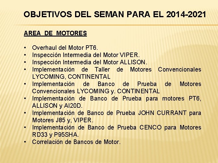 OBJETIVOS DEL SEMAN PARA EL 2014 -2021 AREA DE MOTORES • • • Overhaul