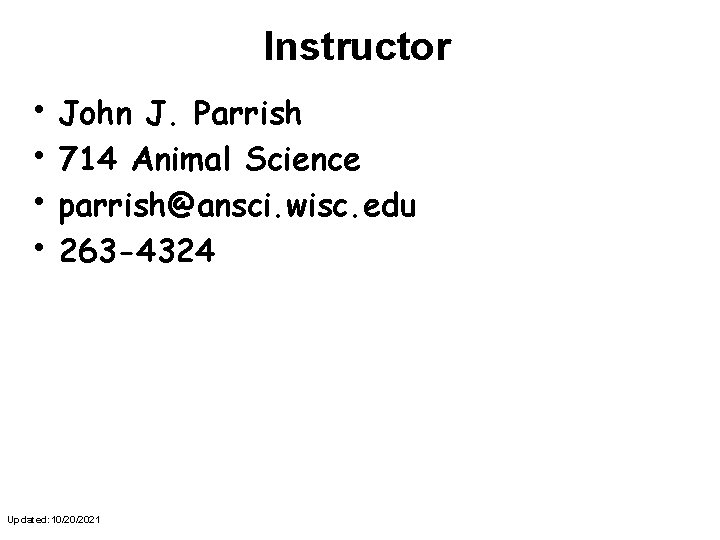 Instructor • John J. Parrish • 714 Animal Science • parrish@ansci. wisc. edu •