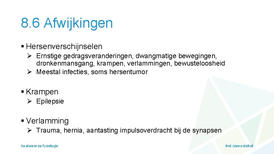 8. 6 Afwijkingen § Hersenverschijnselen Ø Ernstige gedragsveranderingen, dwangmatige bewegingen, dronkenmansgang, krampen, verlammingen, bewusteloosheid