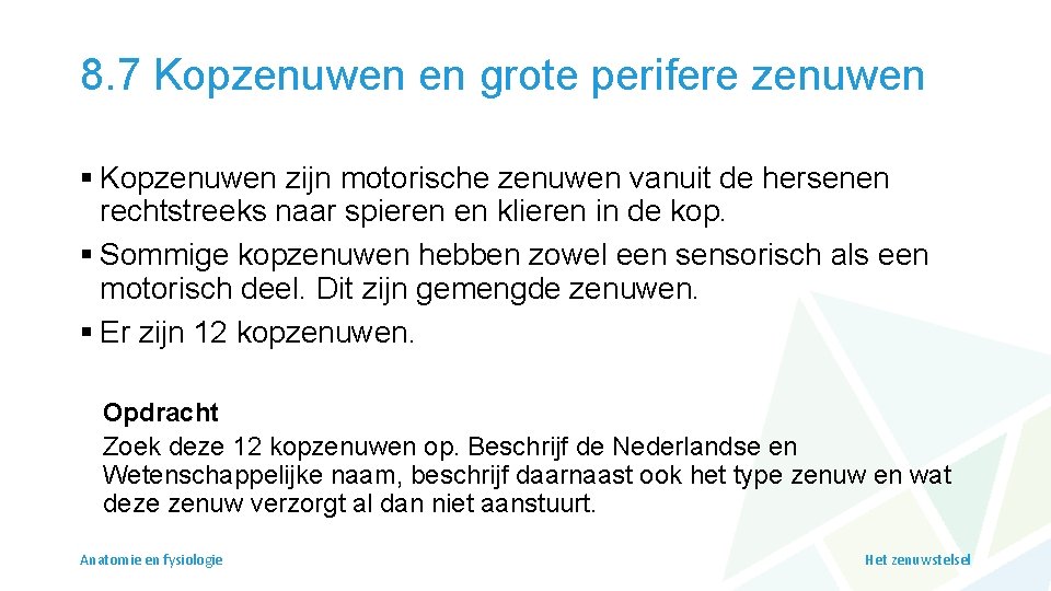 8. 7 Kopzenuwen en grote perifere zenuwen § Kopzenuwen zijn motorische zenuwen vanuit de