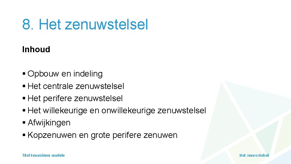 8. Het zenuwstelsel Inhoud § Opbouw en indeling § Het centrale zenuwstelsel § Het