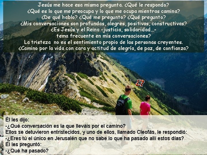 Jesús me hace esa misma pregunta. ¿Qué le respondo? ¿Qué es lo que me