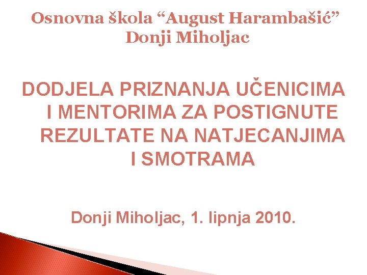 Osnovna škola “August Harambašić” Donji Miholjac DODJELA PRIZNANJA UČENICIMA I MENTORIMA ZA POSTIGNUTE REZULTATE
