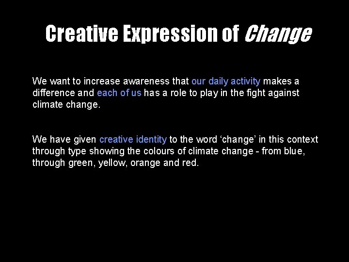 Creative Expression of Change We want to increase awareness that our daily activity makes