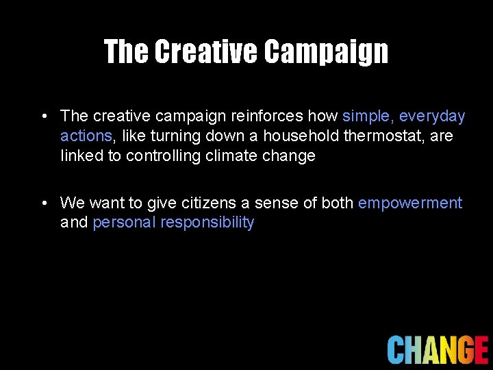 The Creative Campaign • The creative campaign reinforces how simple, everyday actions, like turning