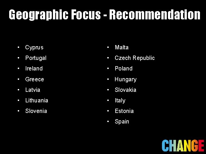 Geographic Focus - Recommendation • Cyprus • Malta • Portugal • Czech Republic •